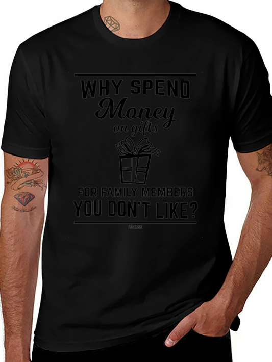 Funny T-Shirt: Why Spend Money on Gifts for Family?