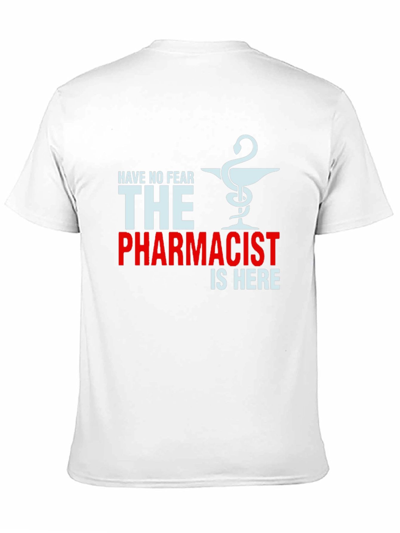 Pharmacist T-Shirt: Have No Fear The Pharmacist is Here!
