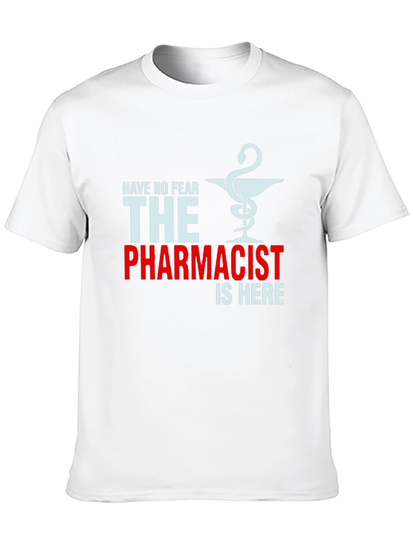 Pharmacist T-Shirt: Have No Fear The Pharmacist is Here!