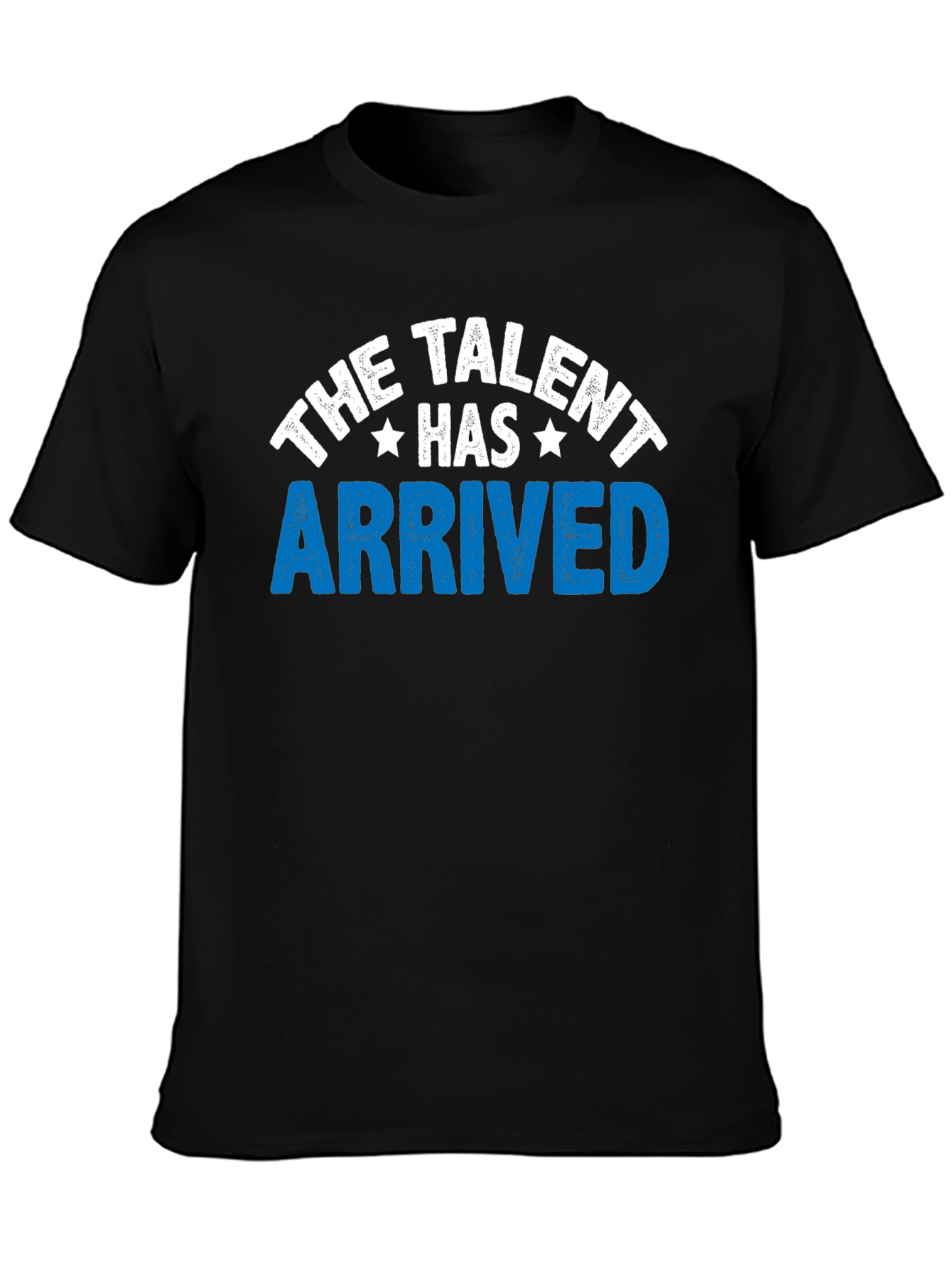 The Talent Has Arrived Graphic T-Shirt