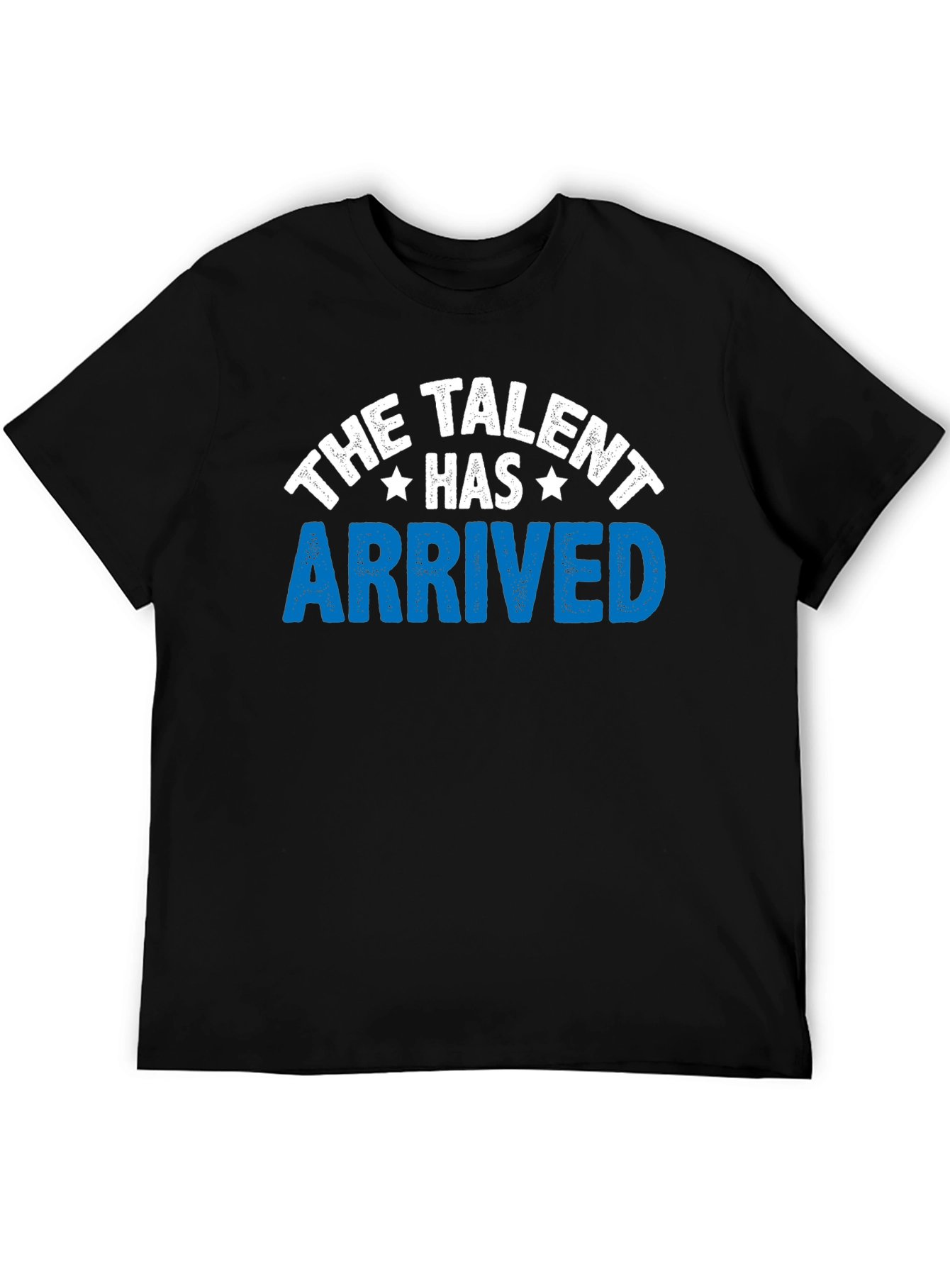 The Talent Has Arrived Graphic T-Shirt