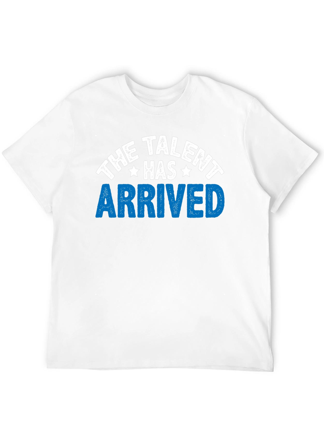The Talent Has Arrived Graphic T-Shirt