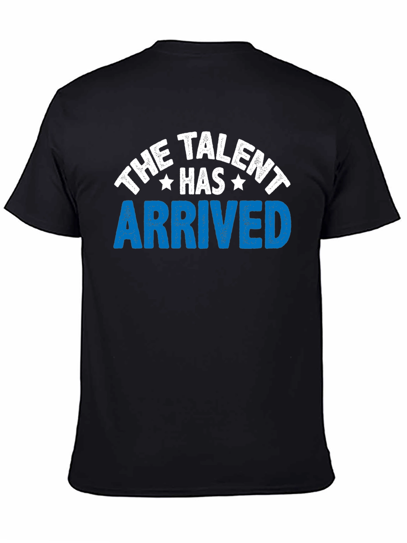The Talent Has Arrived Graphic T-Shirt