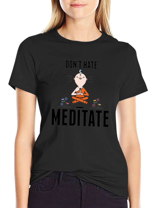 Dont Hate Meditate T-Shirt