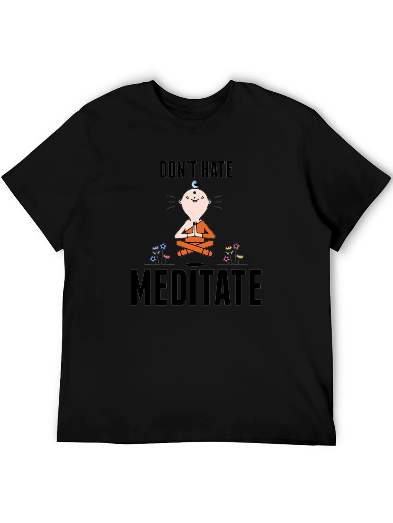 Dont Hate Meditate T-Shirt