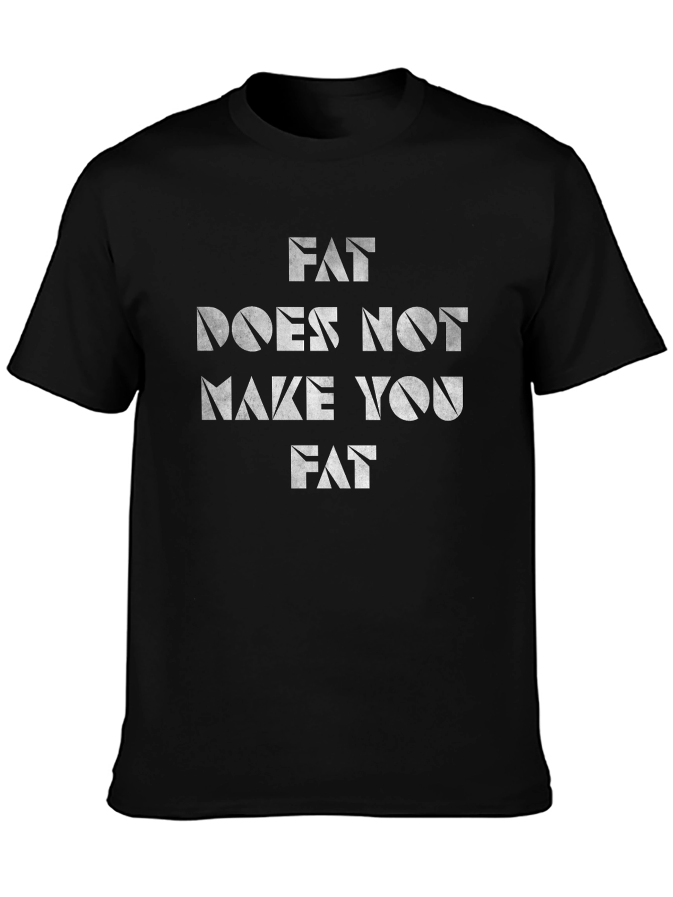 Fat Does Not Make You Fat Graphic T-Shirt
