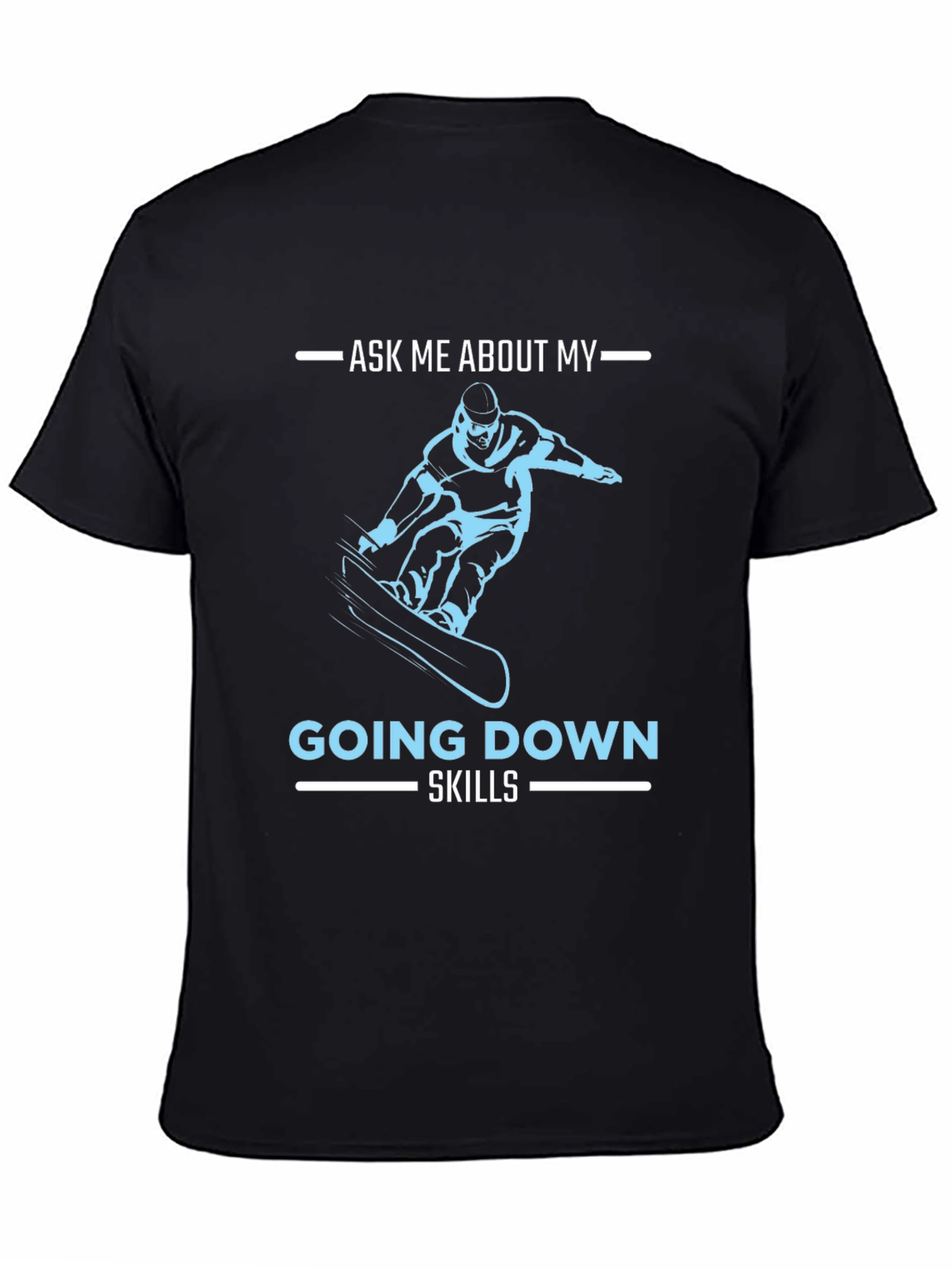 Snowboarder Ask Me About My Going Down Skills T-Shirt