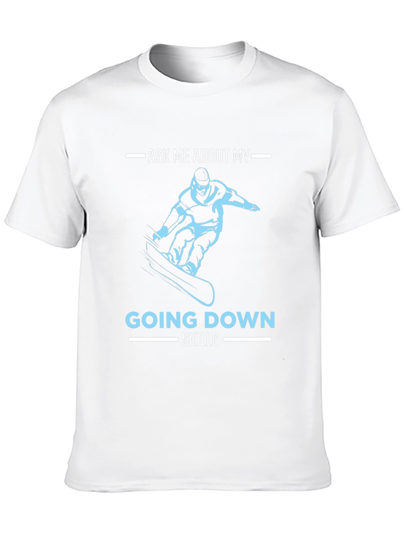 Snowboarder Ask Me About My Going Down Skills T-Shirt