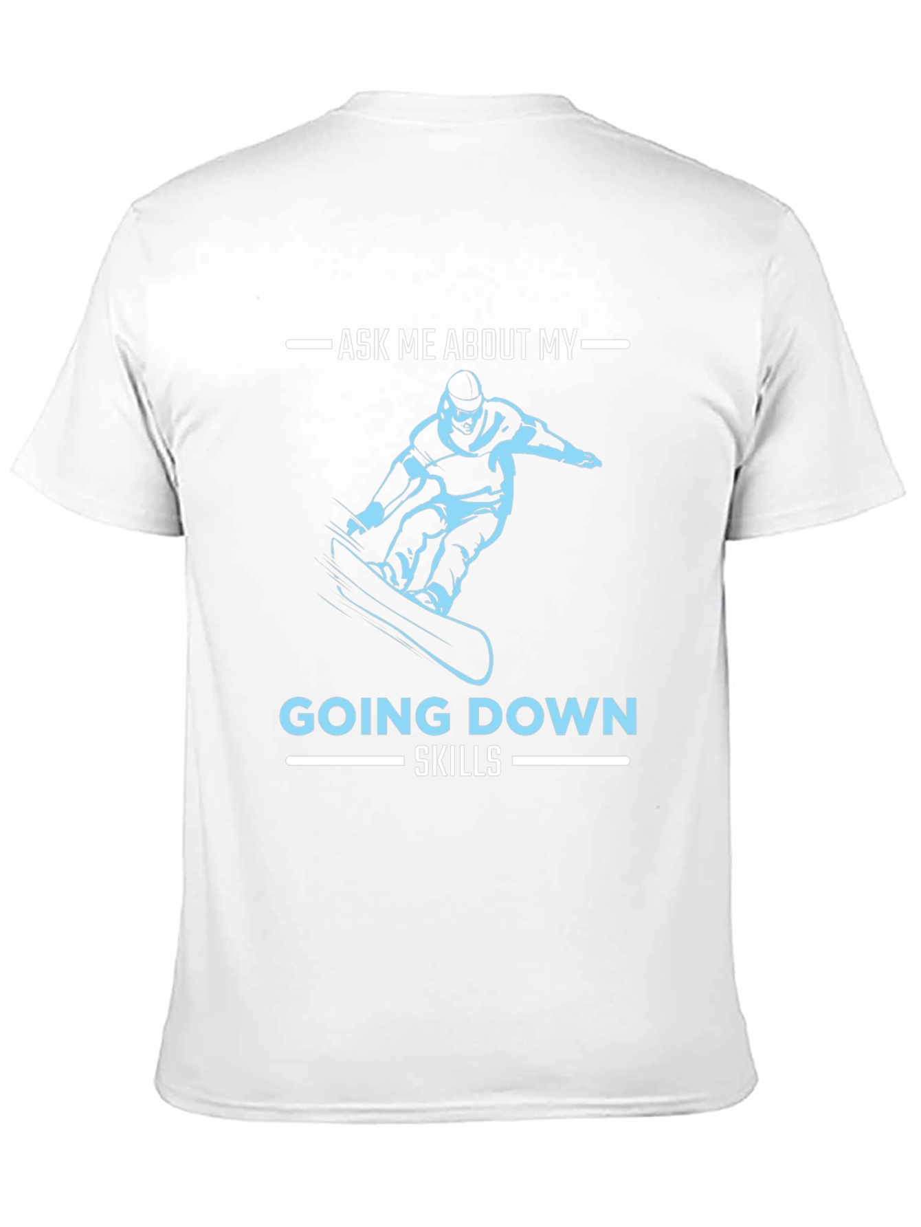 Snowboarder Ask Me About My Going Down Skills T-Shirt