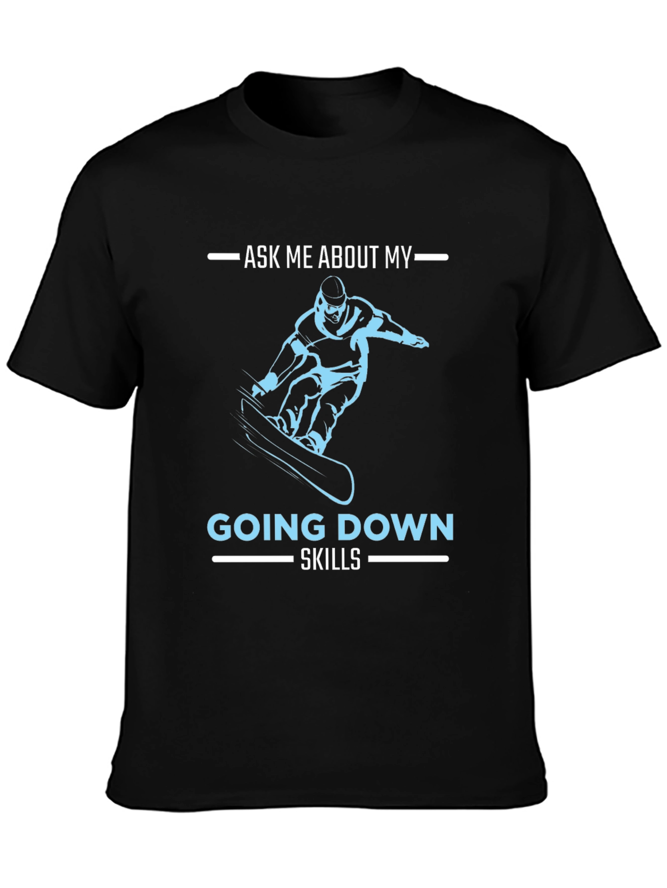 Snowboarder Ask Me About My Going Down Skills T-Shirt
