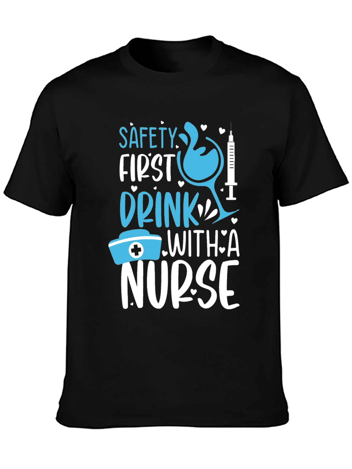 Safety First Drink With A Nurse Graphic T-Shirt