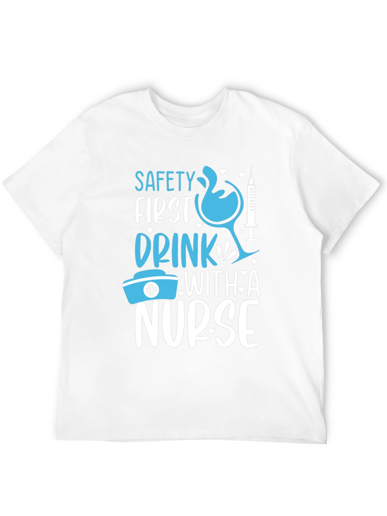 Safety First Drink With A Nurse Graphic T-Shirt