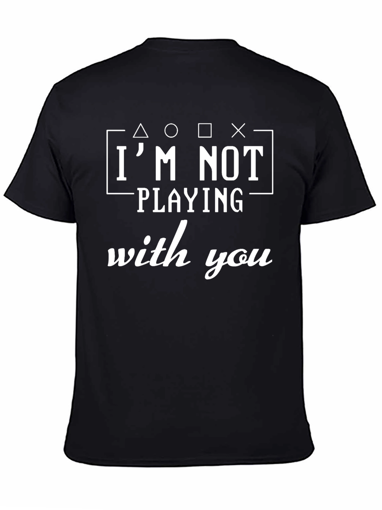 Im Not Playing With You T-Shirt