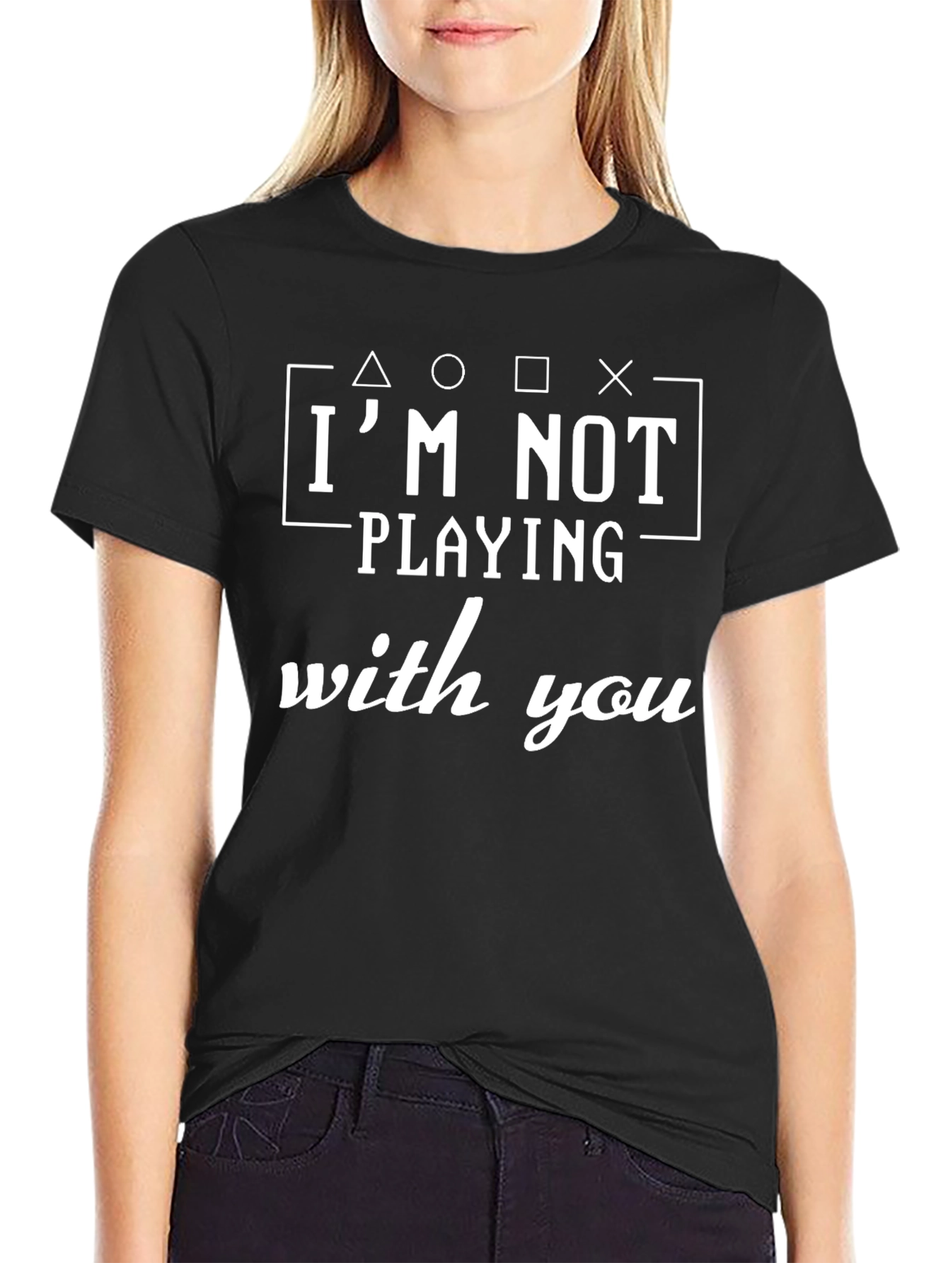Im Not Playing With You T-Shirt