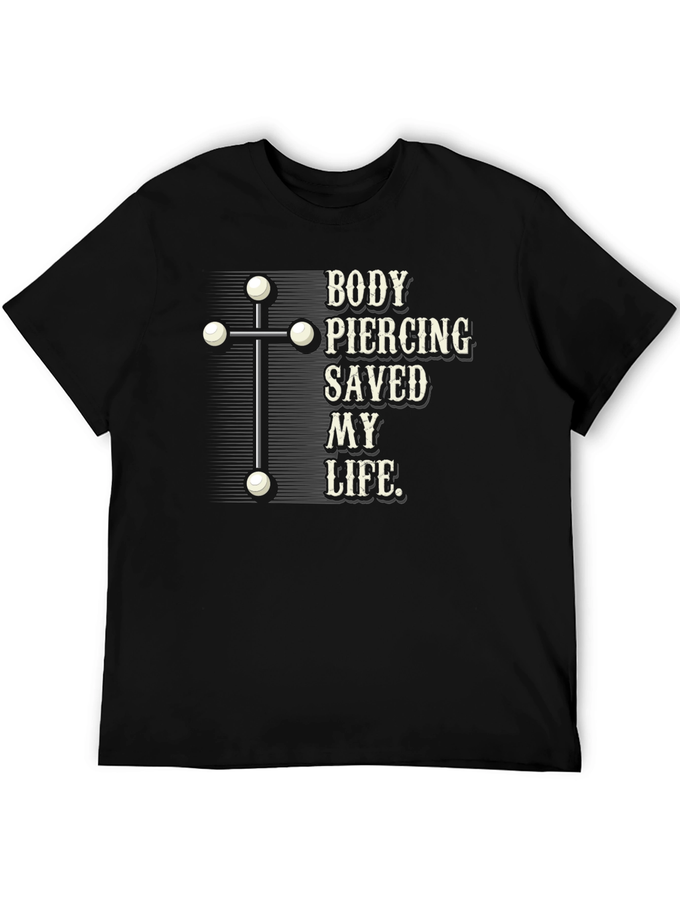 Body Piercing Saved My Life T-Shirt