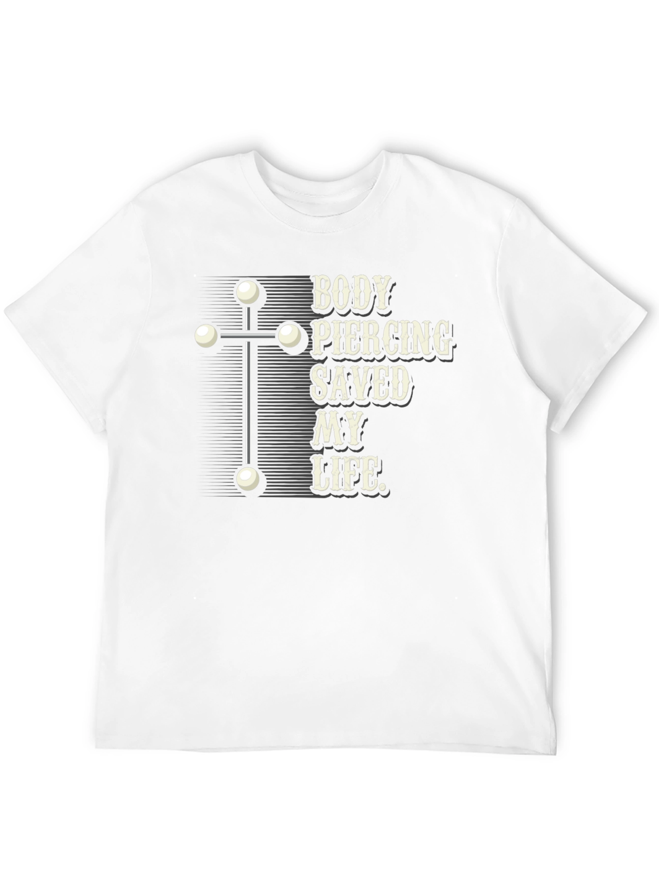 Body Piercing Saved My Life T-Shirt