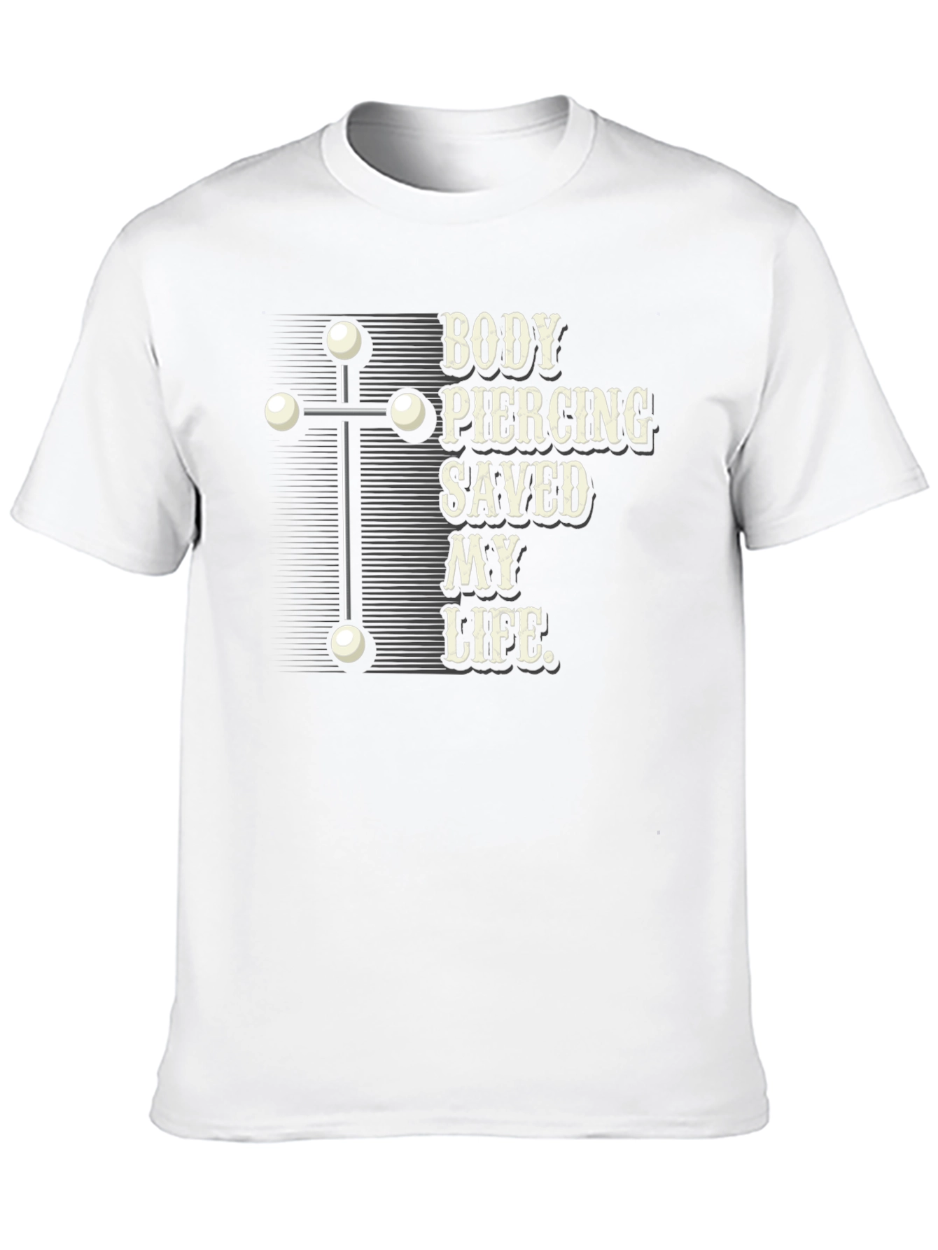 Body Piercing Saved My Life T-Shirt