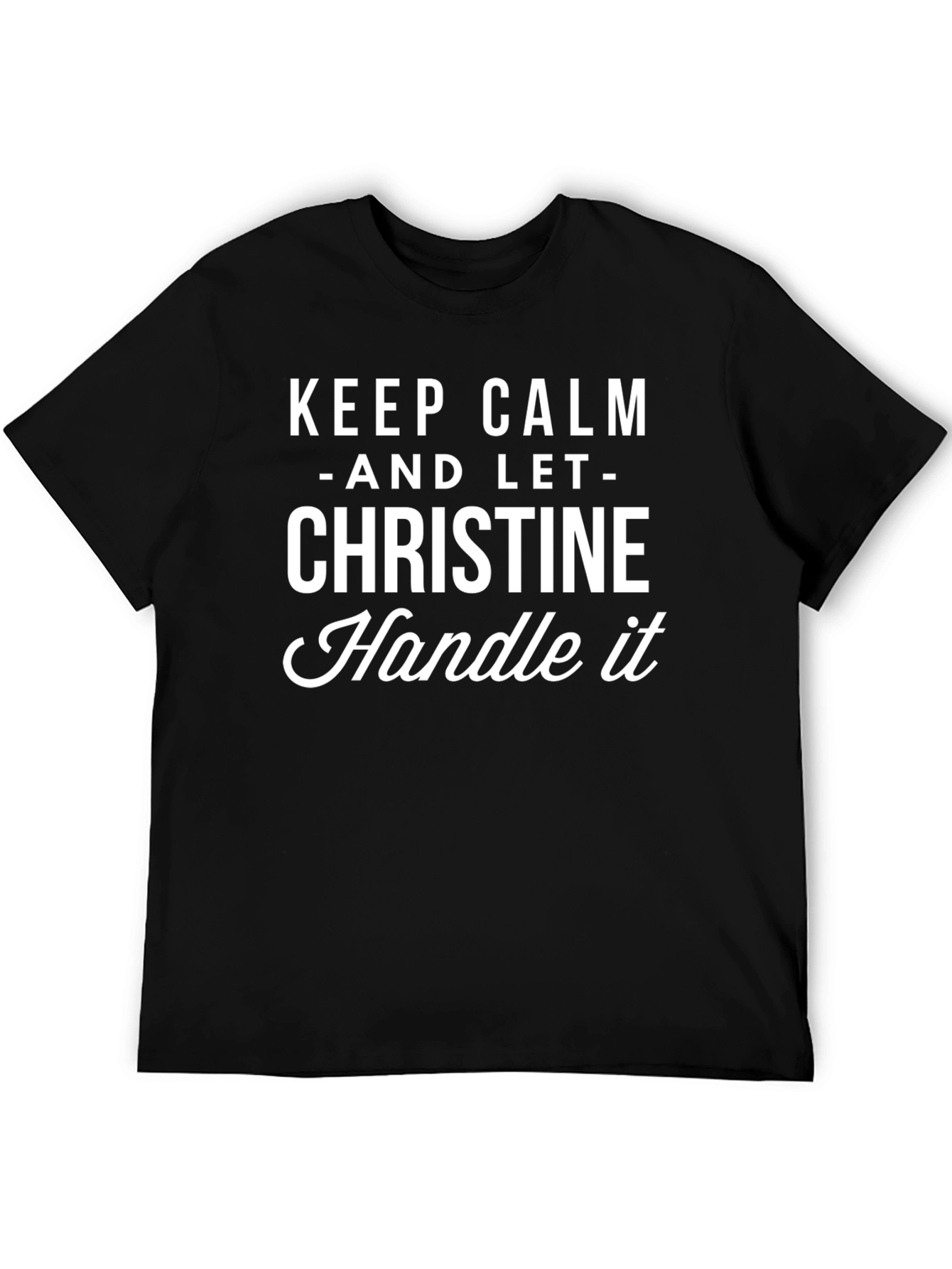 Keep Calm Christine Handle It T-Shirt