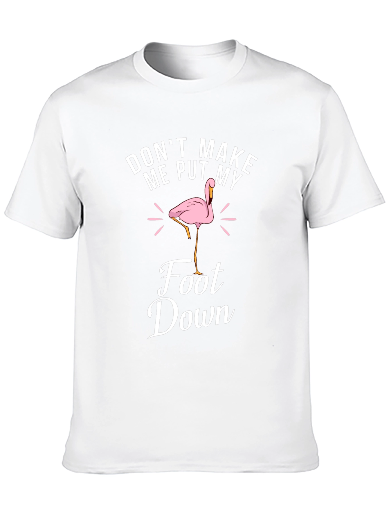 Dont Make Me Put My Foot Down T-Shirt