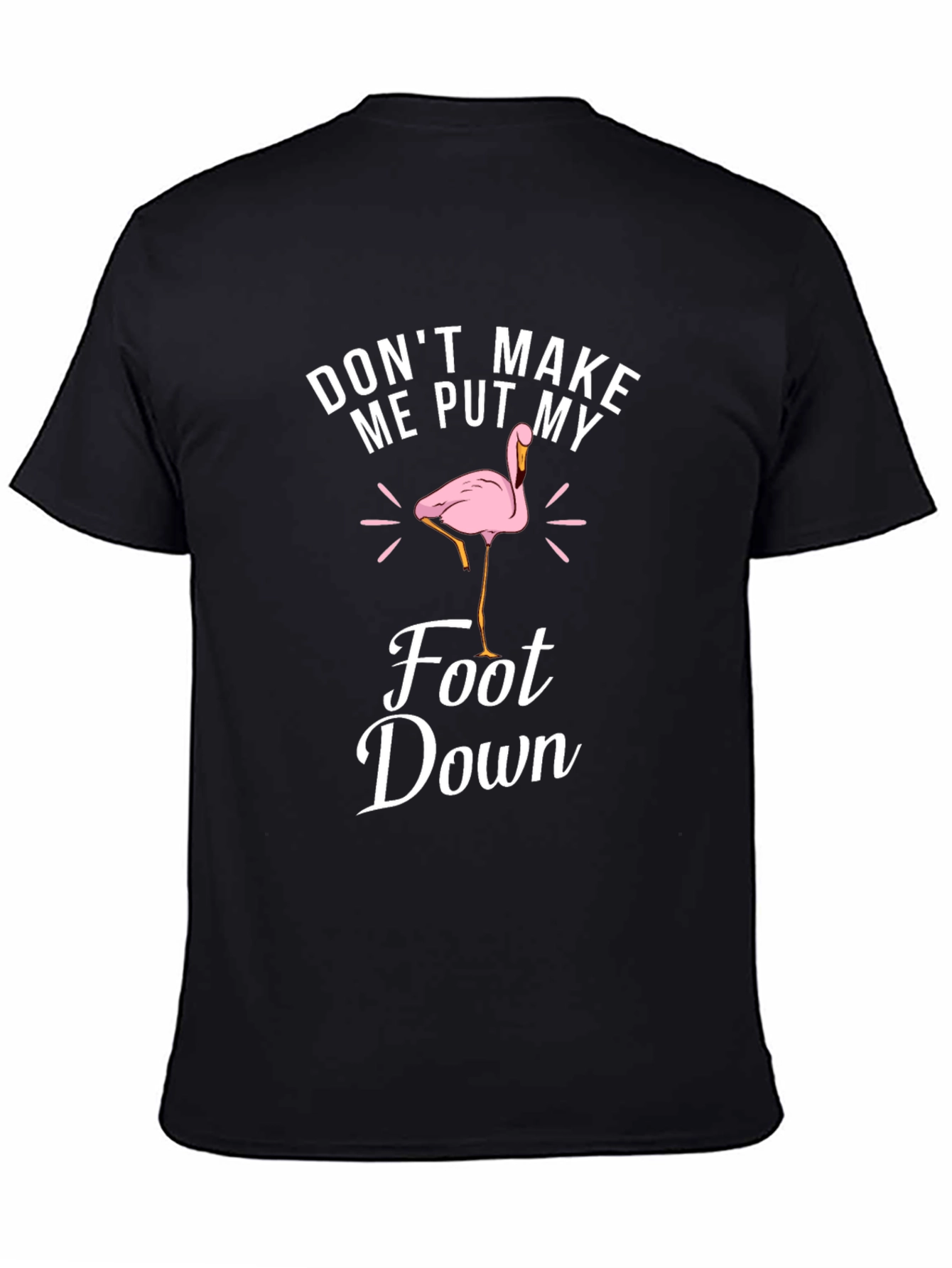Dont Make Me Put My Foot Down T-Shirt