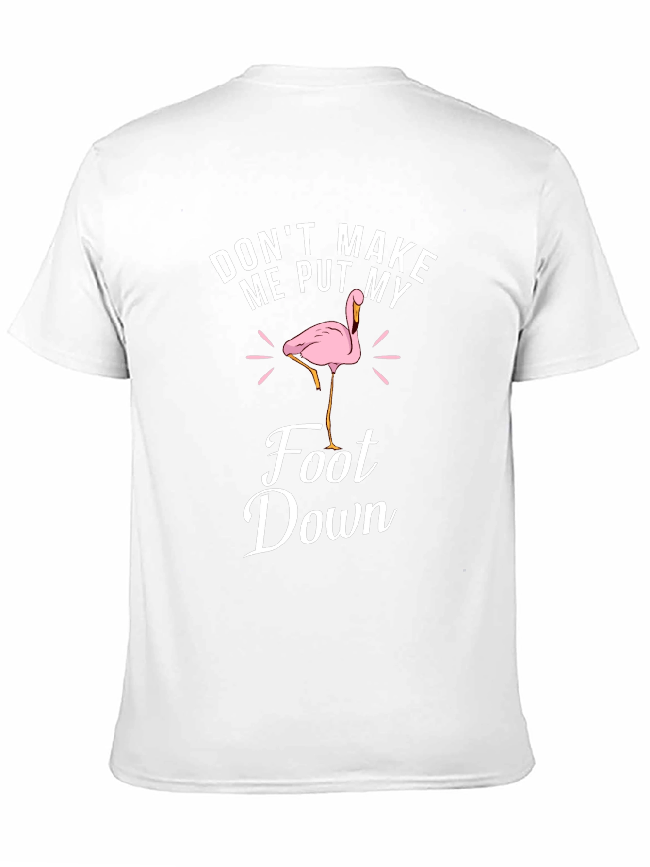 Dont Make Me Put My Foot Down T-Shirt