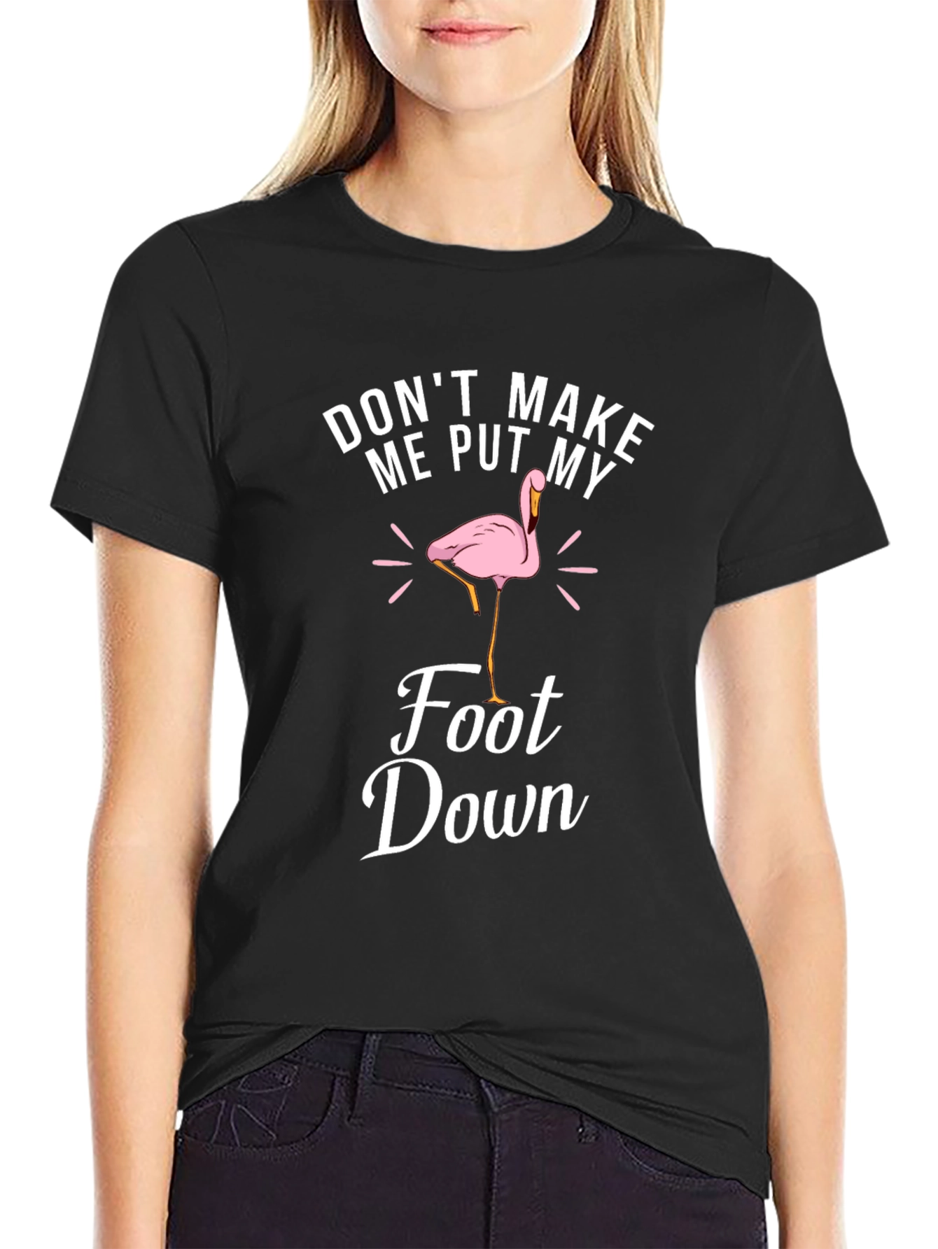 Dont Make Me Put My Foot Down T-Shirt