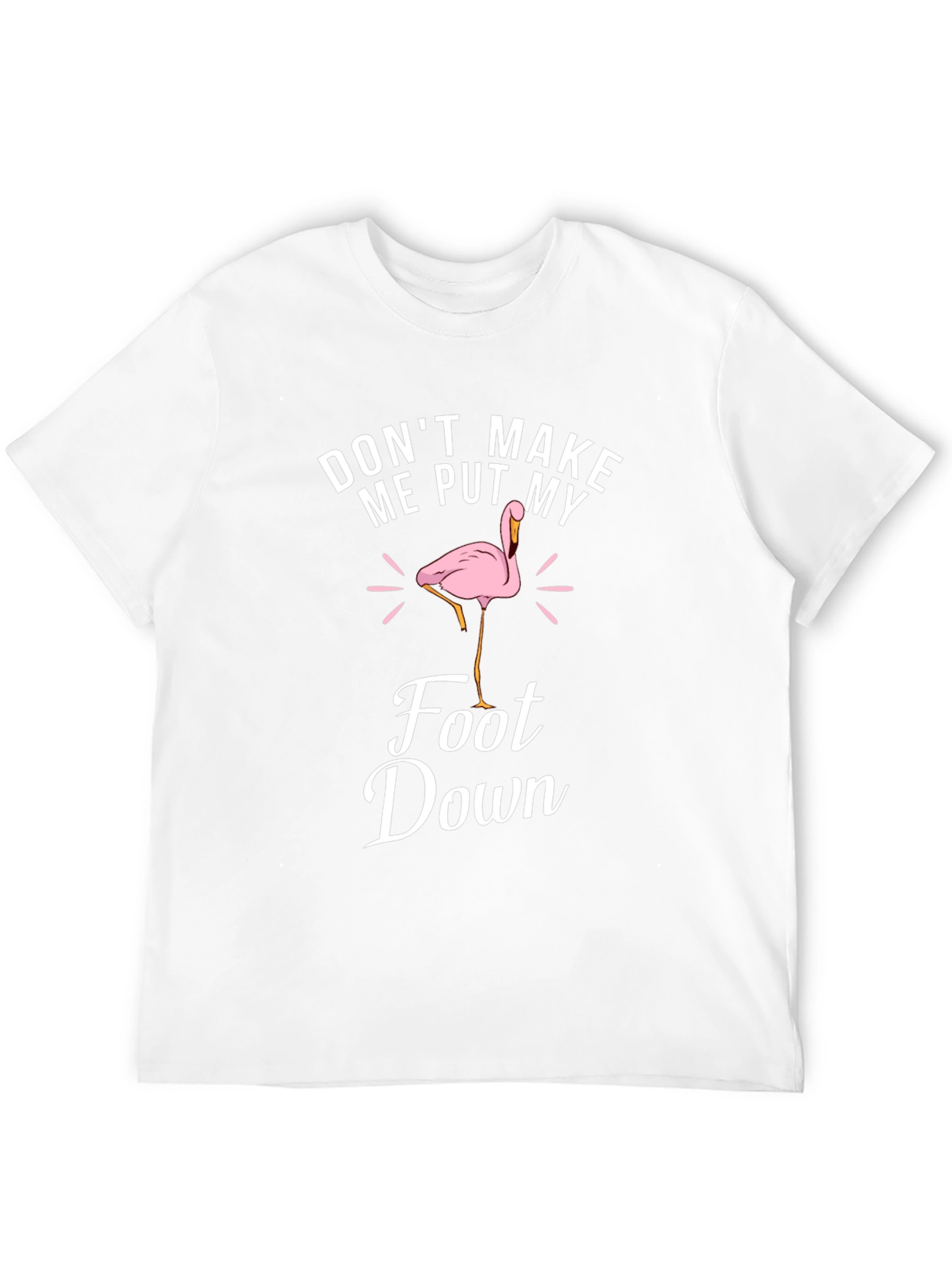 Dont Make Me Put My Foot Down T-Shirt