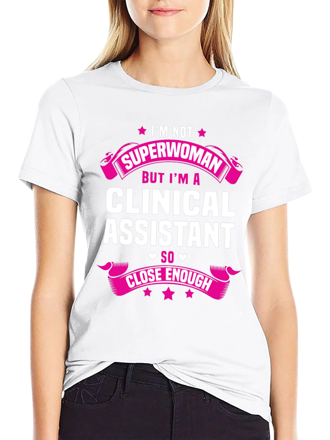 Clinical Assistant T-Shirt - Superwoman Close Enough