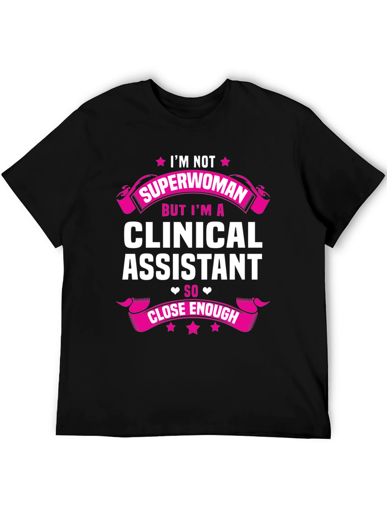 Clinical Assistant T-Shirt - Superwoman Close Enough