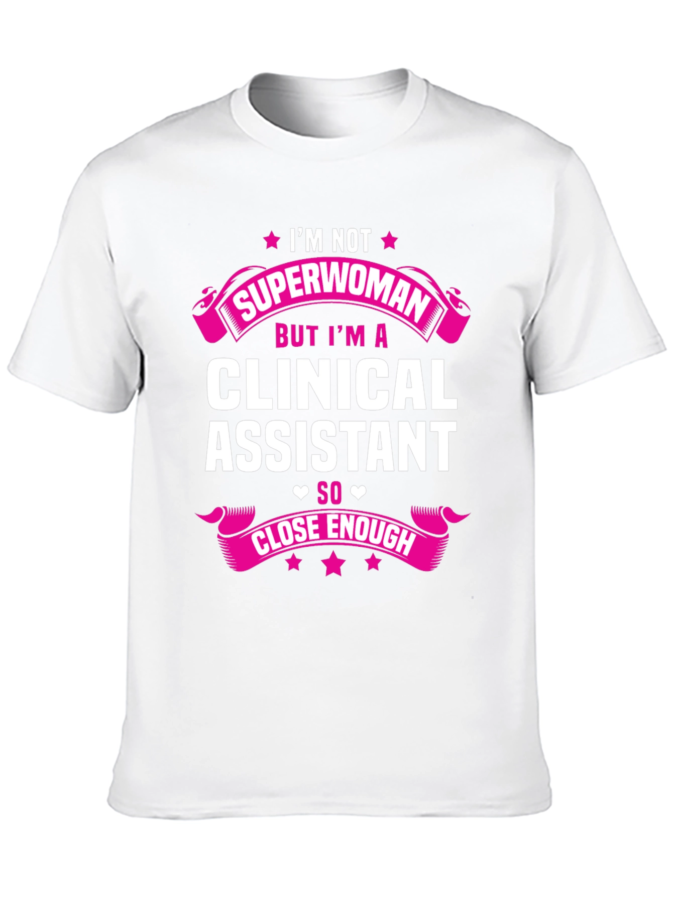 Clinical Assistant T-Shirt - Superwoman Close Enough