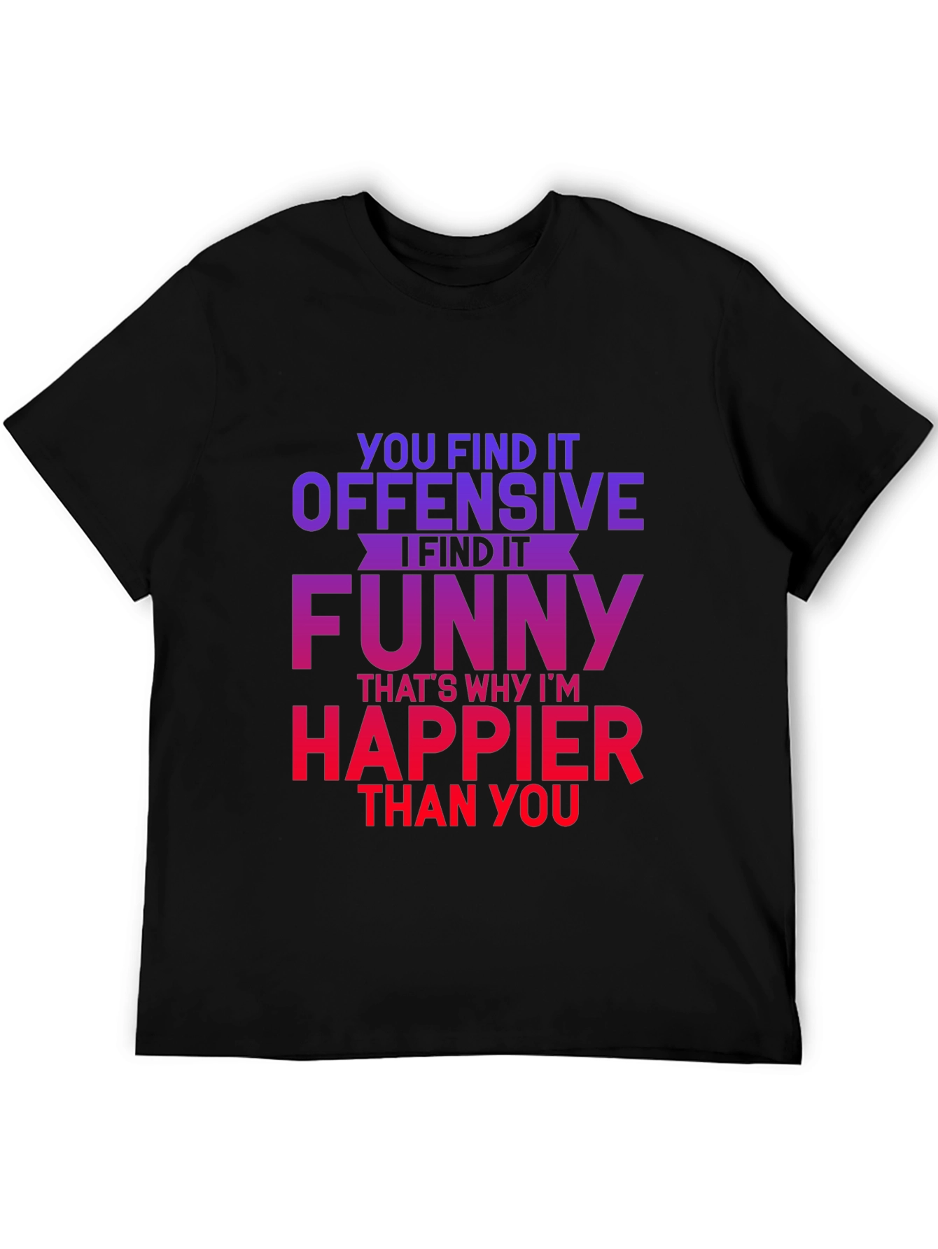 Offensive Humor T-Shirt - Funny Sarcastic Tee