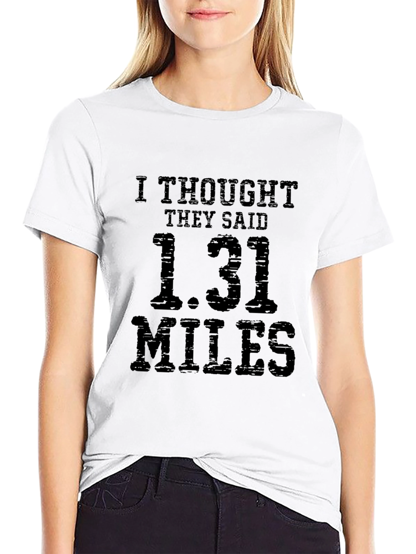 Funny Marathoner T-Shirt: I Thought They Said 1.31 Miles