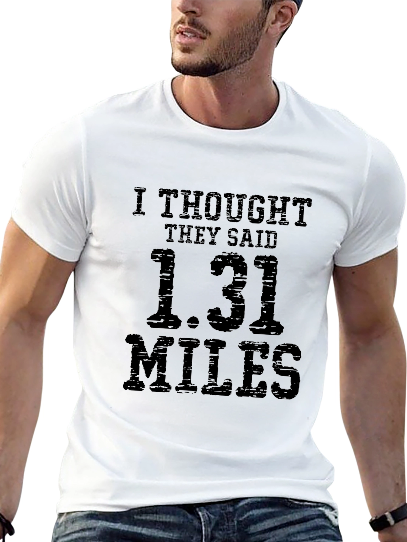 Funny Marathoner T-Shirt: I Thought They Said 1.31 Miles