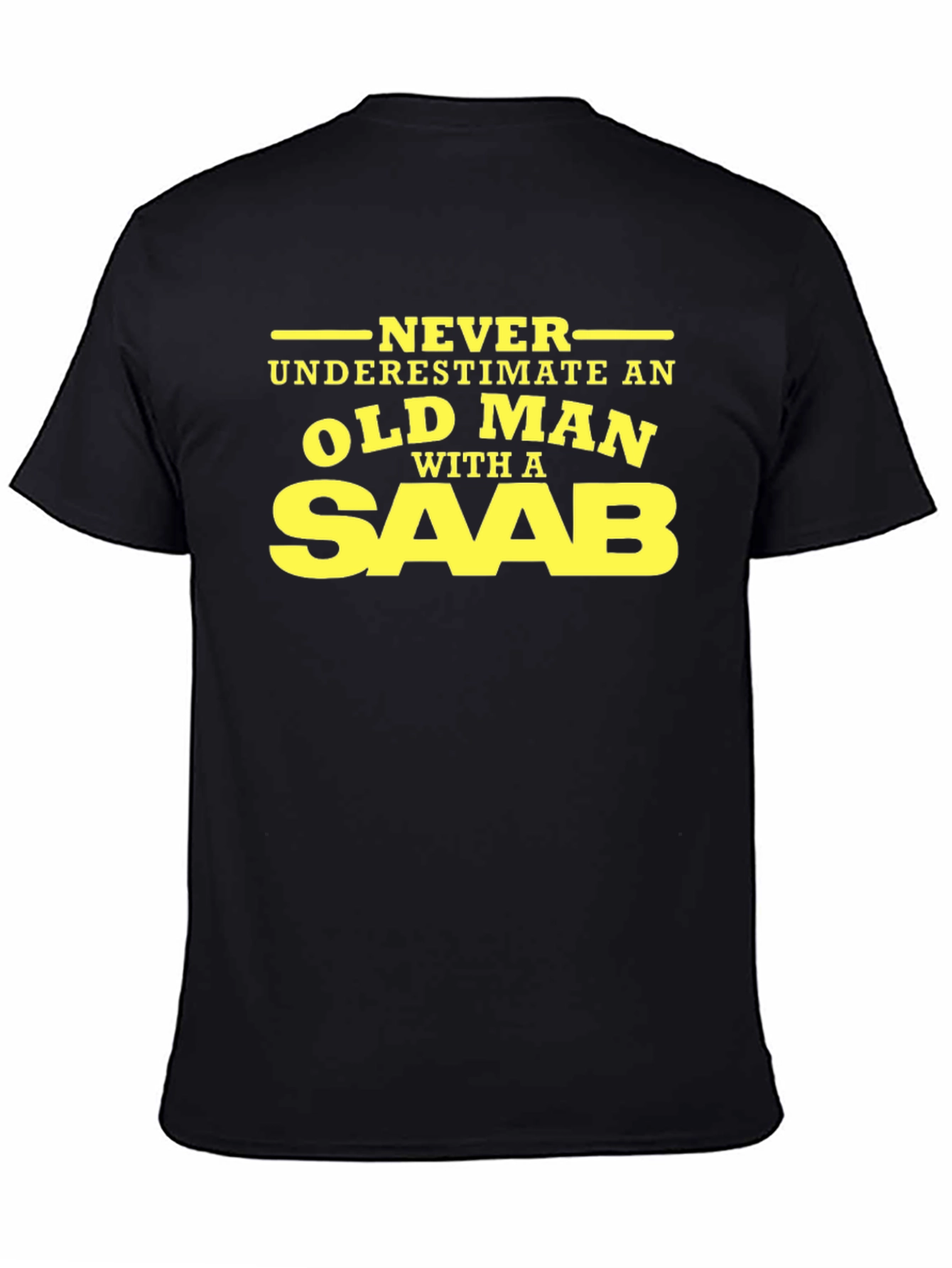 Never Underestimate an Old Man With A Saab T-Shirt