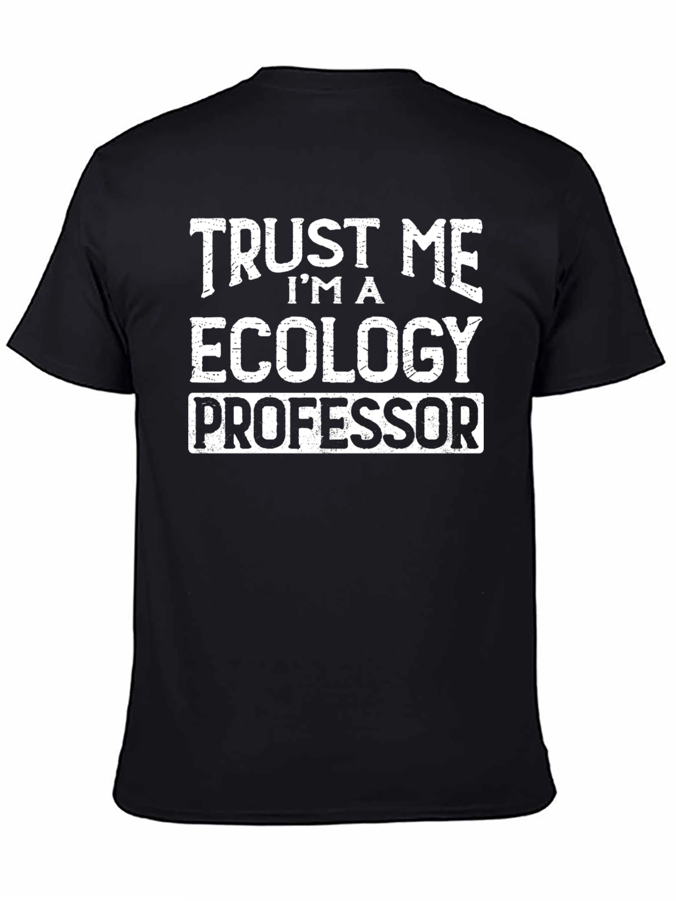 Trust Me Im a Ecology Professor T-Shirt