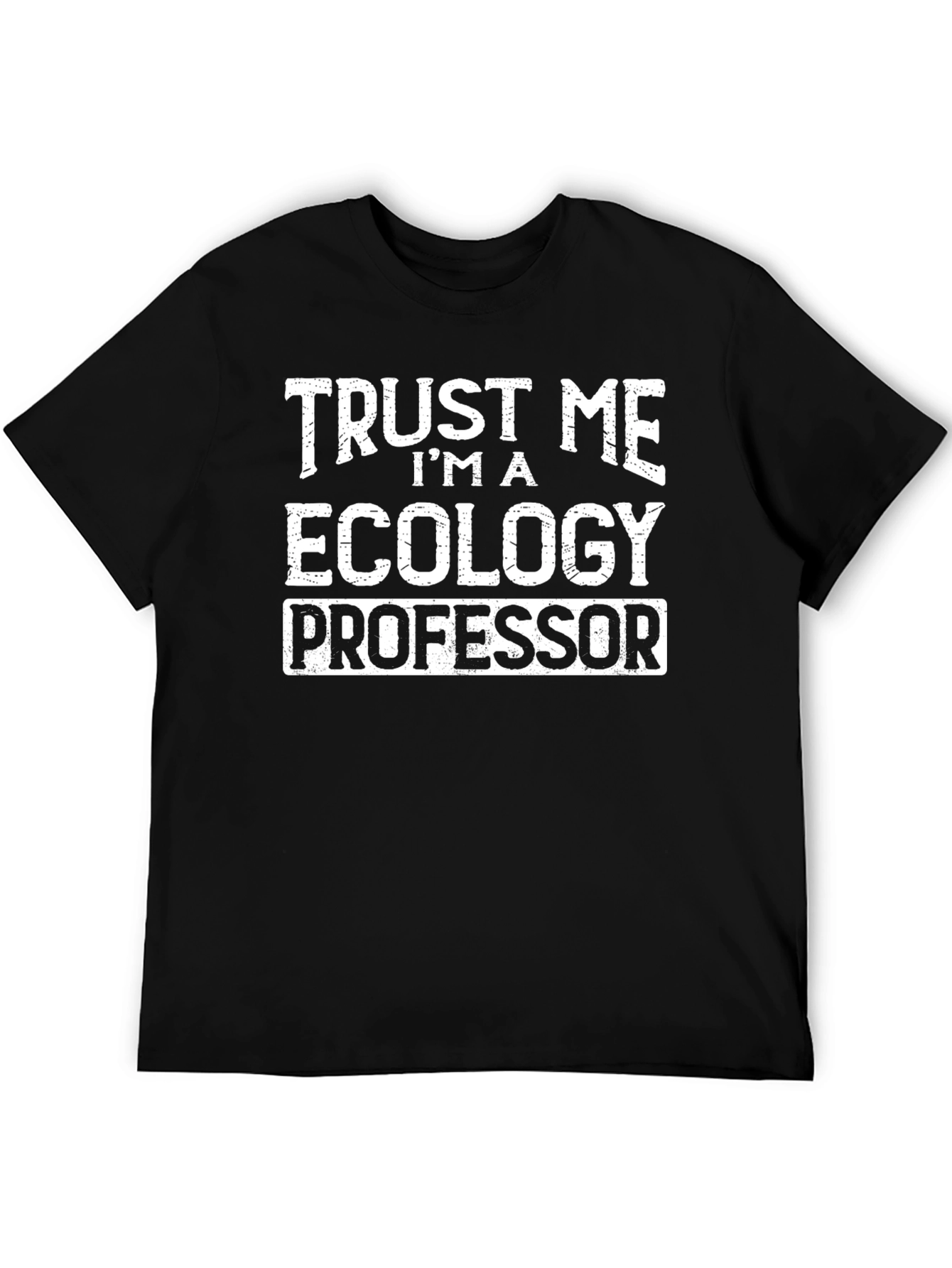Trust Me Im a Ecology Professor T-Shirt