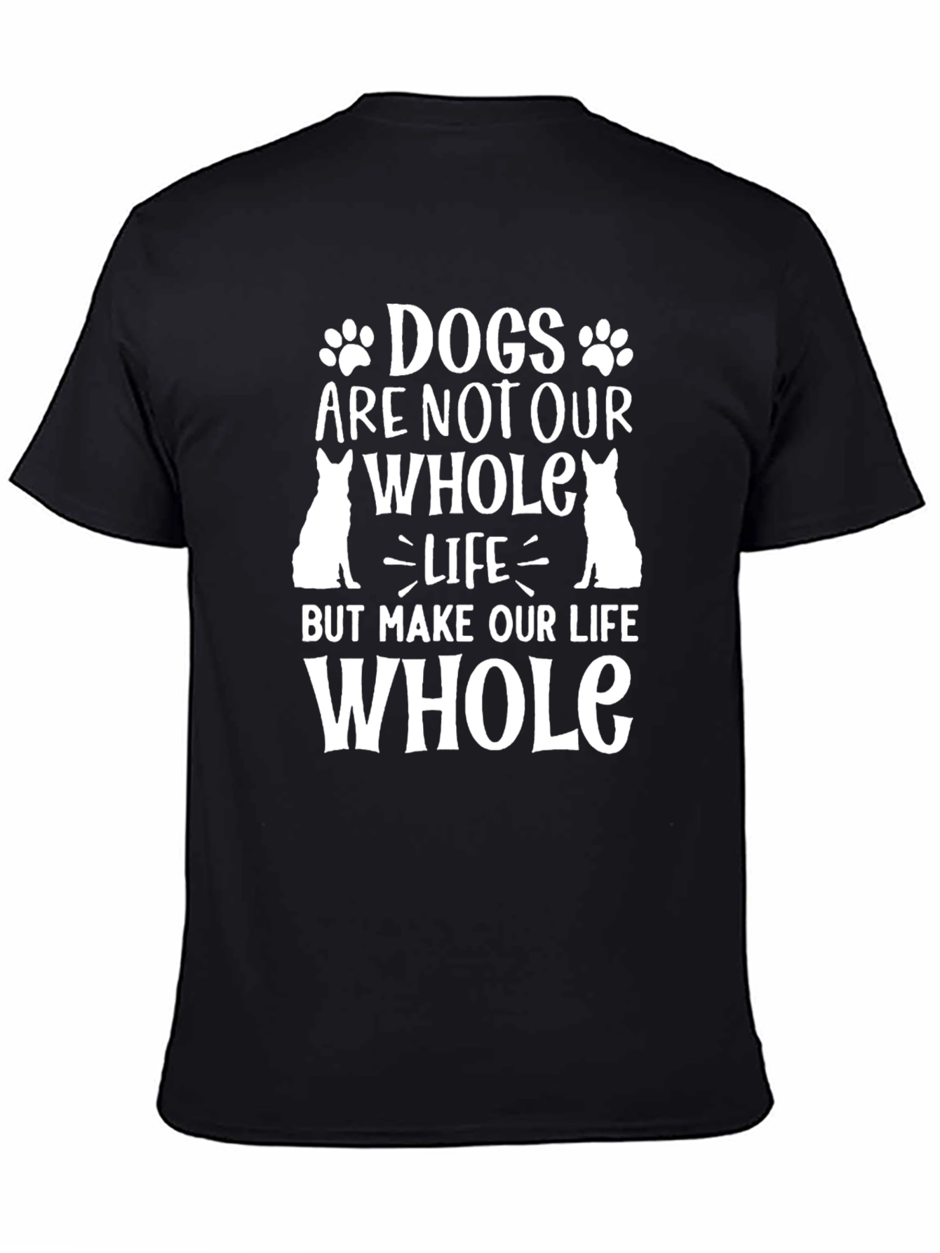 Dogs Make Our Life Whole T-Shirt - Black