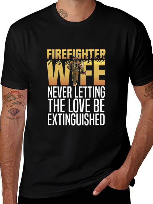 Firefighter Wife Graphic T-Shirt - Never Letting Love Be Extinguished