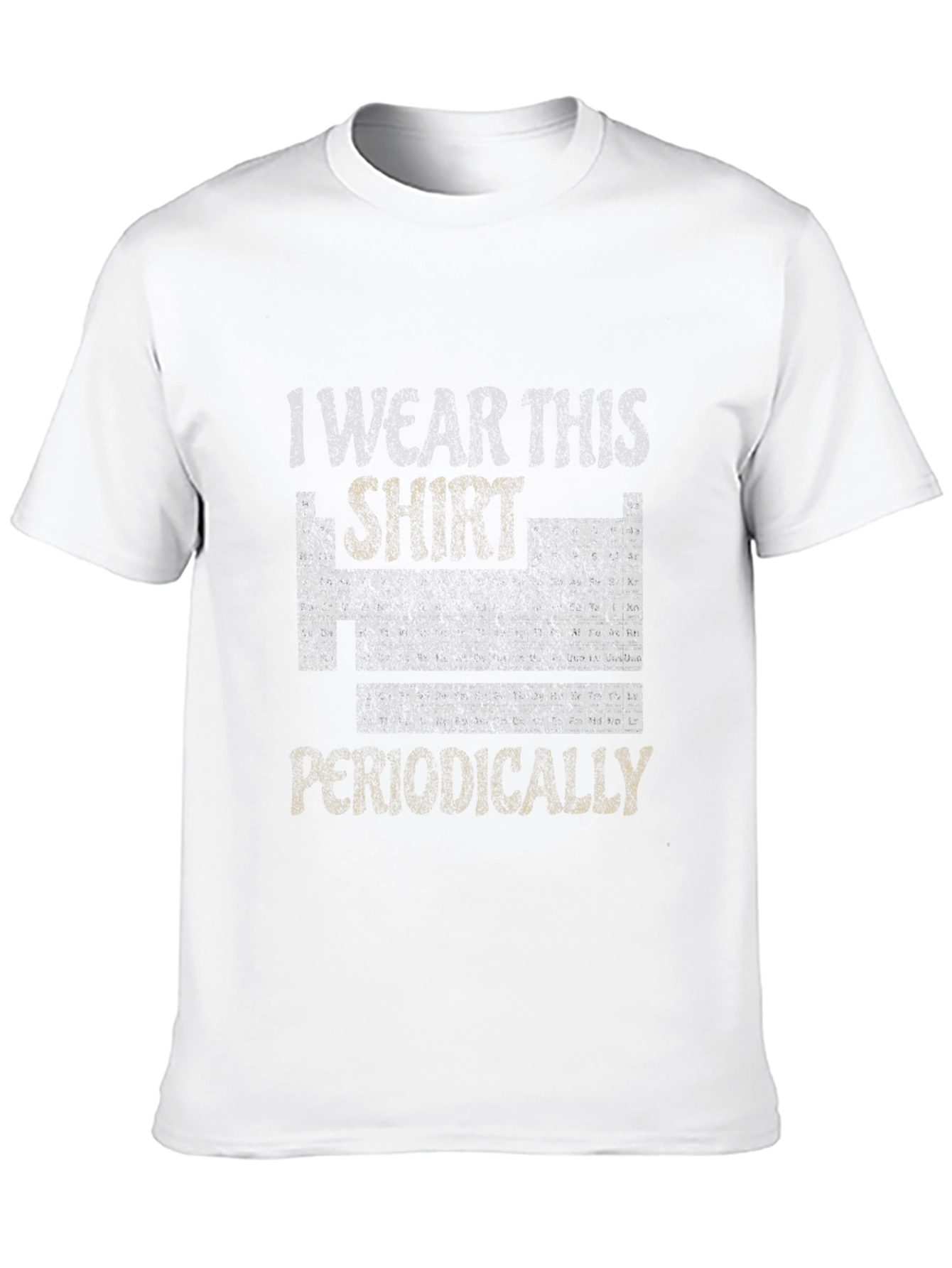 I Wear This Shirt Periodically Mens T-Shirt