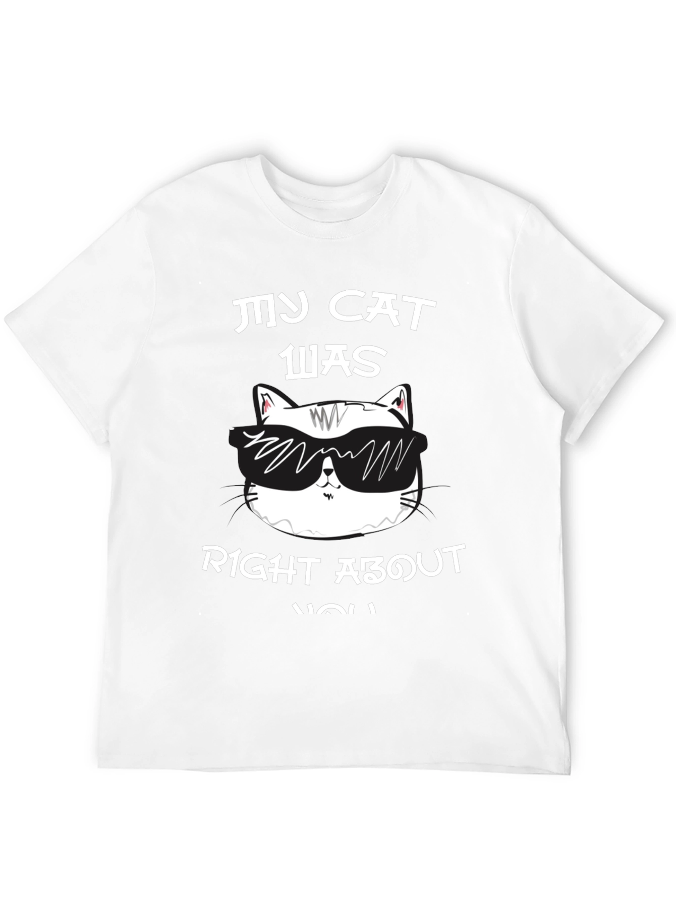 My Cat Was Right About You Graphic T-Shirt
