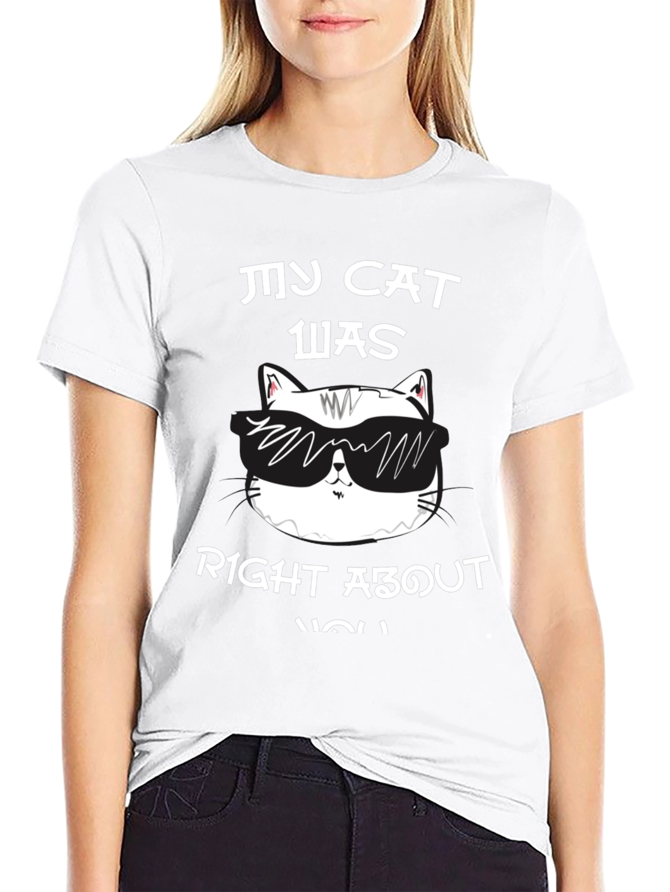My Cat Was Right About You Graphic T-Shirt