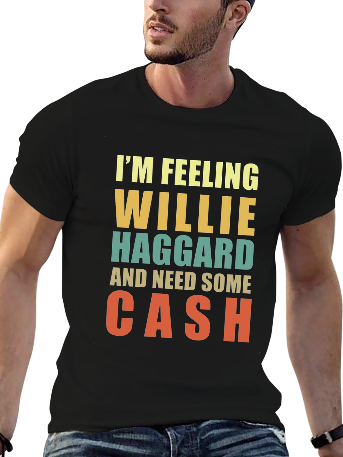 Im Feeling Willie Haggard and Need Some Cash T-Shirt