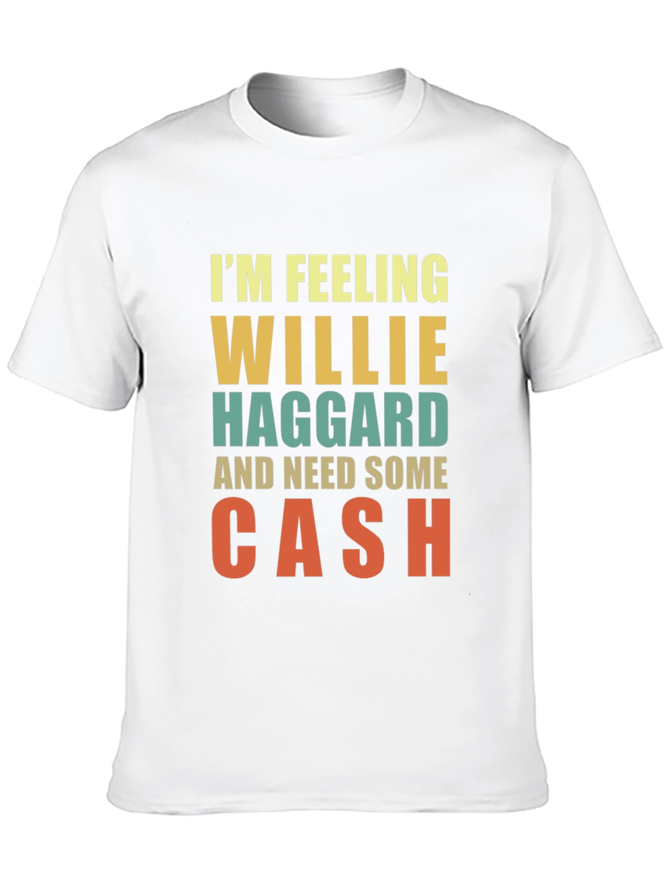 Im Feeling Willie Haggard and Need Some Cash T-Shirt