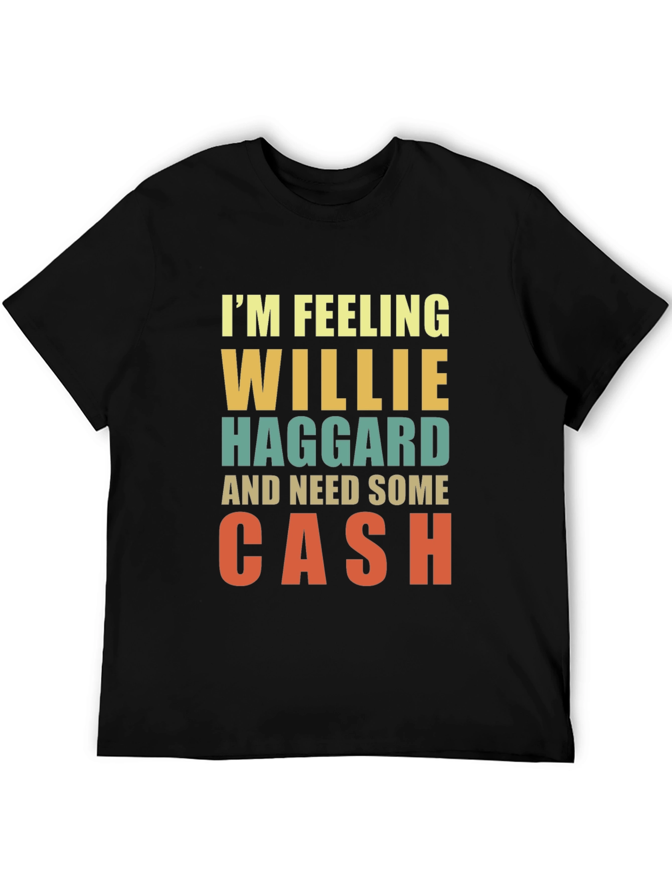 Im Feeling Willie Haggard and Need Some Cash T-Shirt