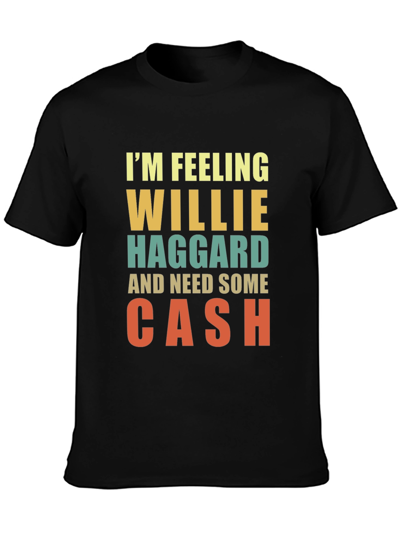 Im Feeling Willie Haggard and Need Some Cash T-Shirt
