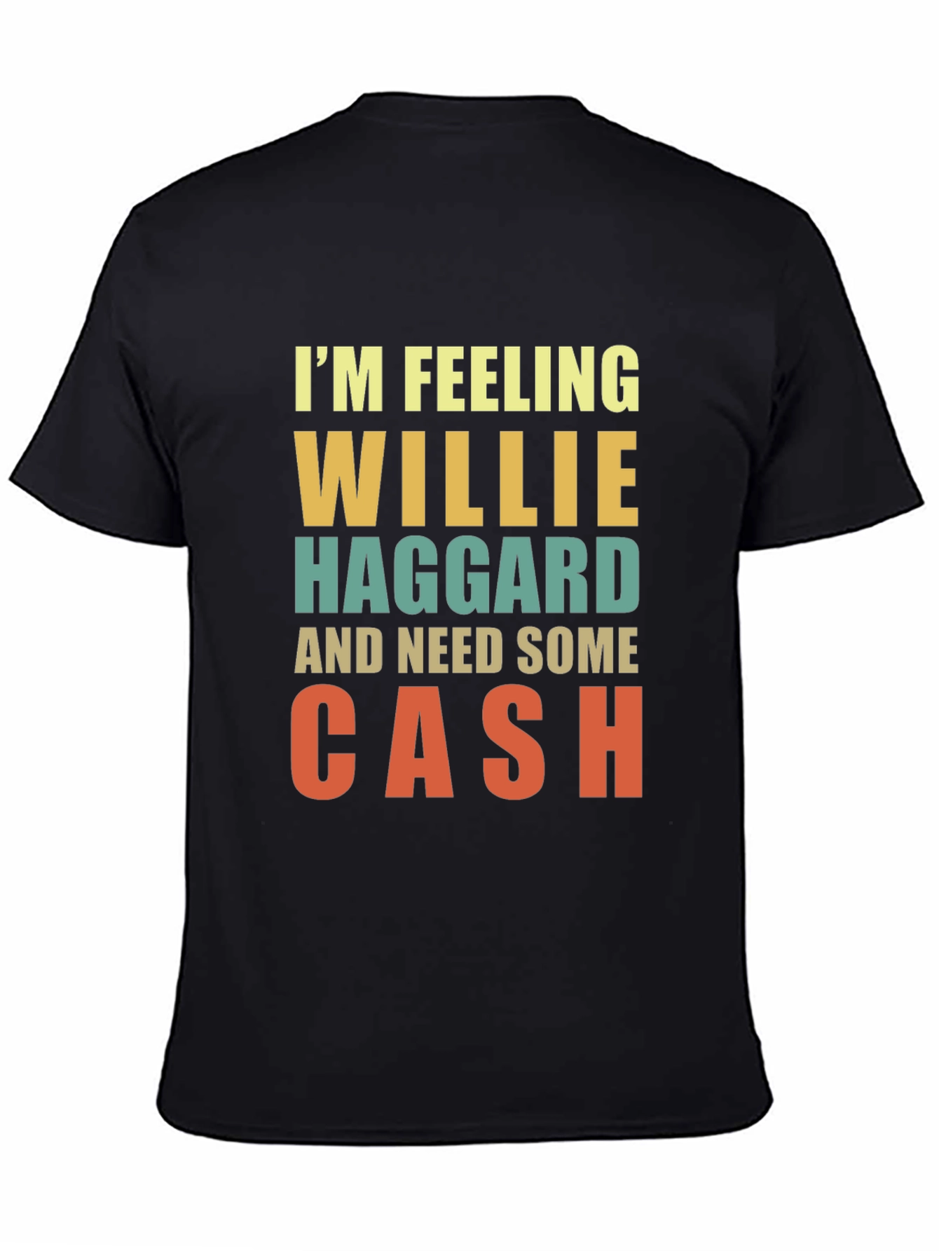 Im Feeling Willie Haggard and Need Some Cash T-Shirt