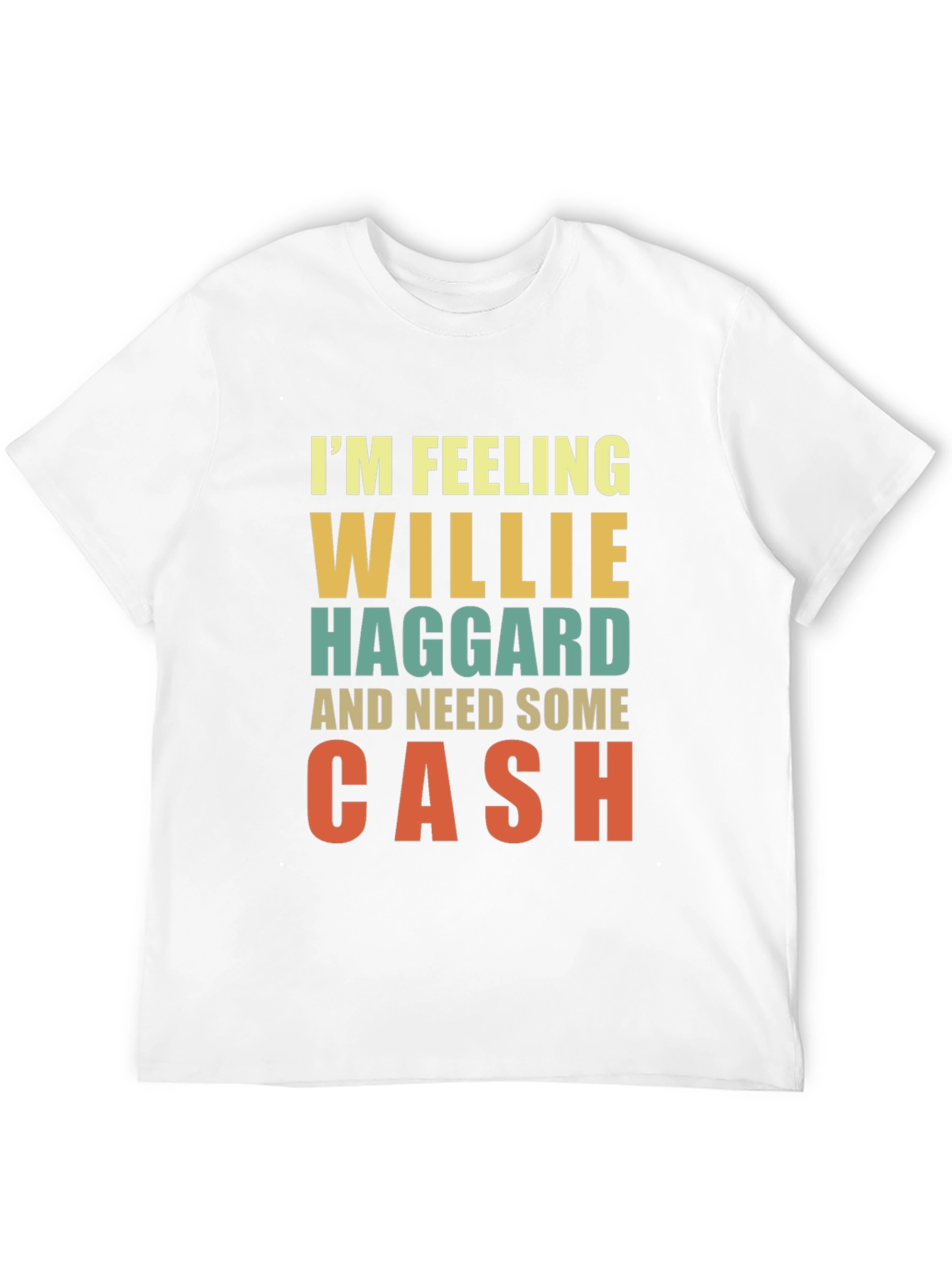Im Feeling Willie Haggard and Need Some Cash T-Shirt