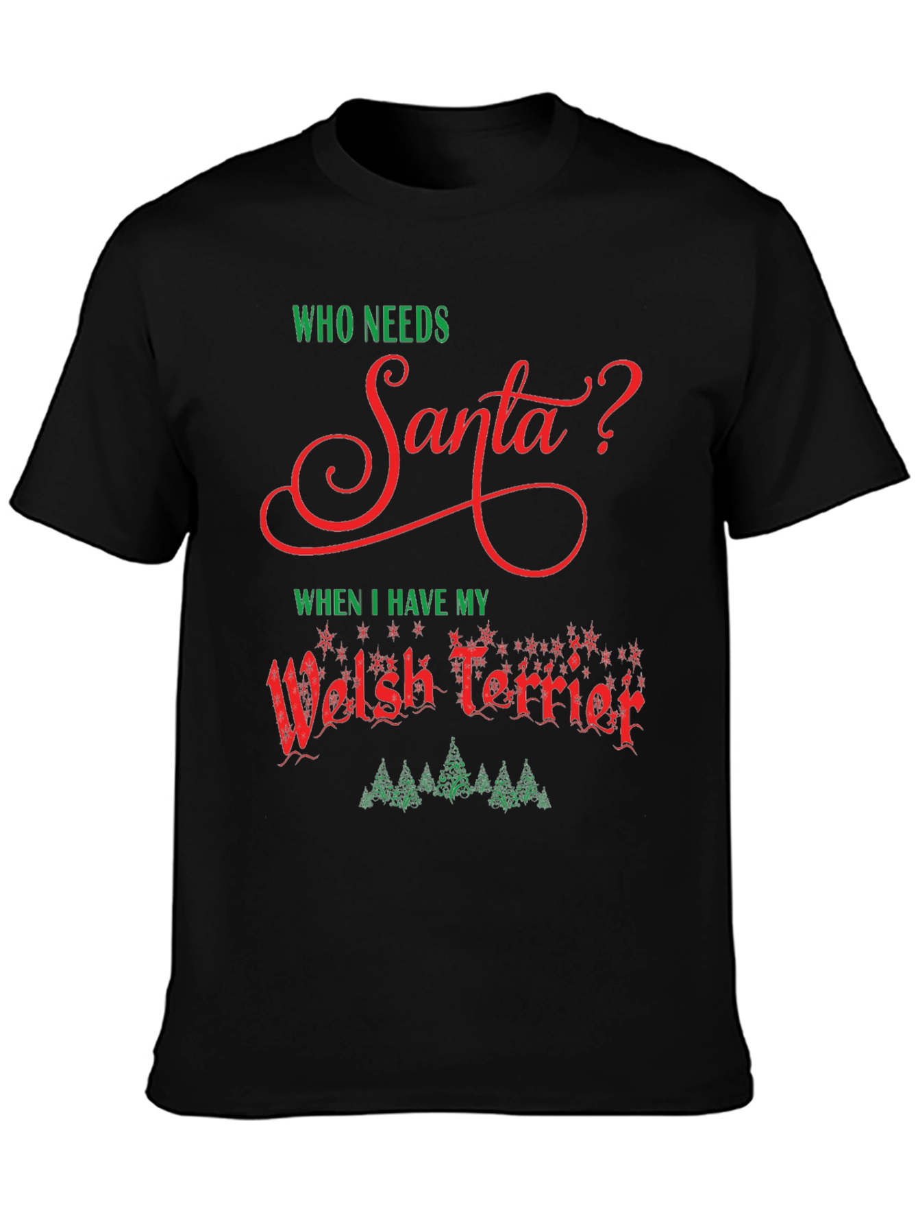 Who Needs Santa Welsh Terrier Christmas T-Shirt