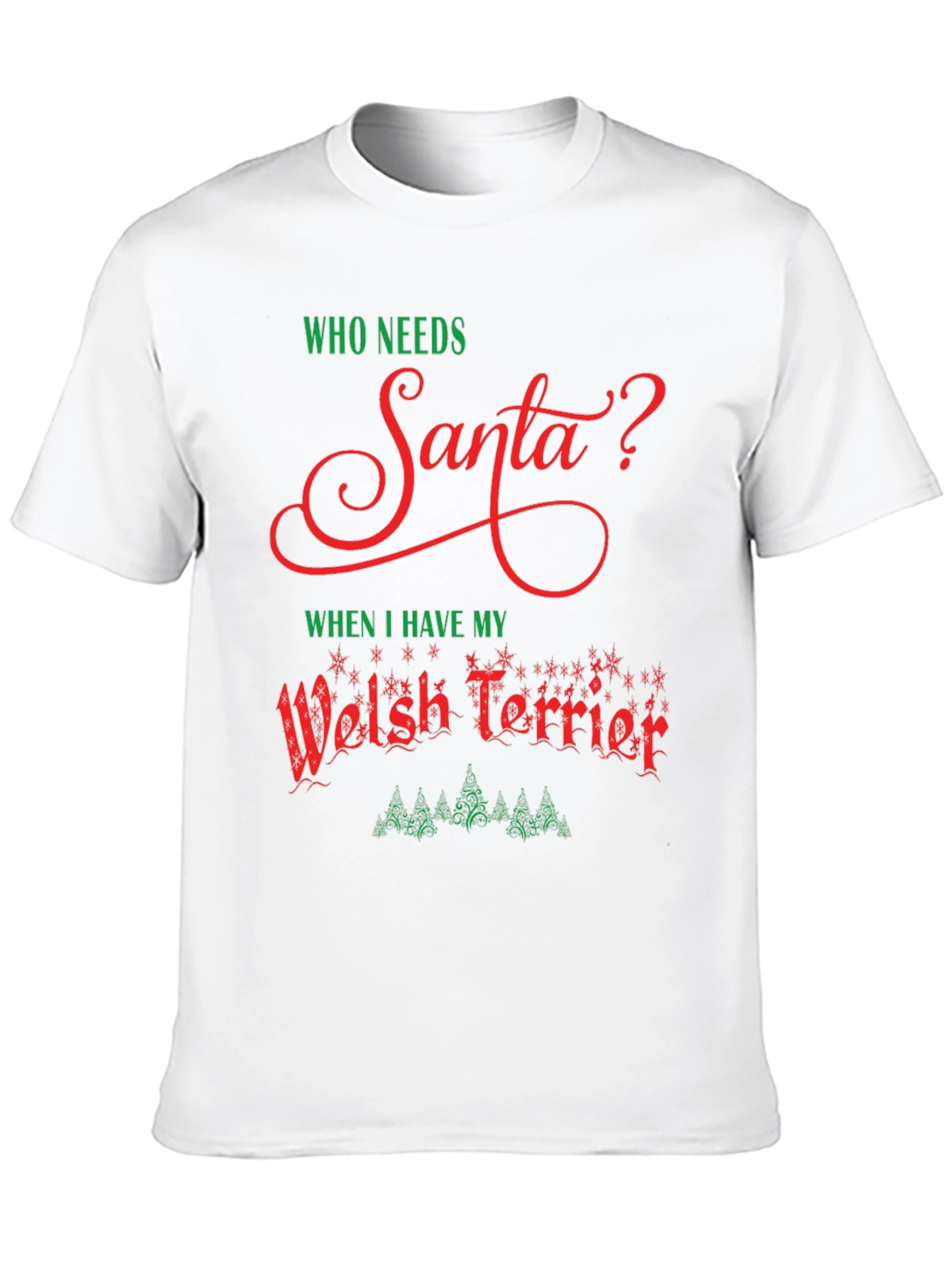 Who Needs Santa Welsh Terrier Christmas T-Shirt