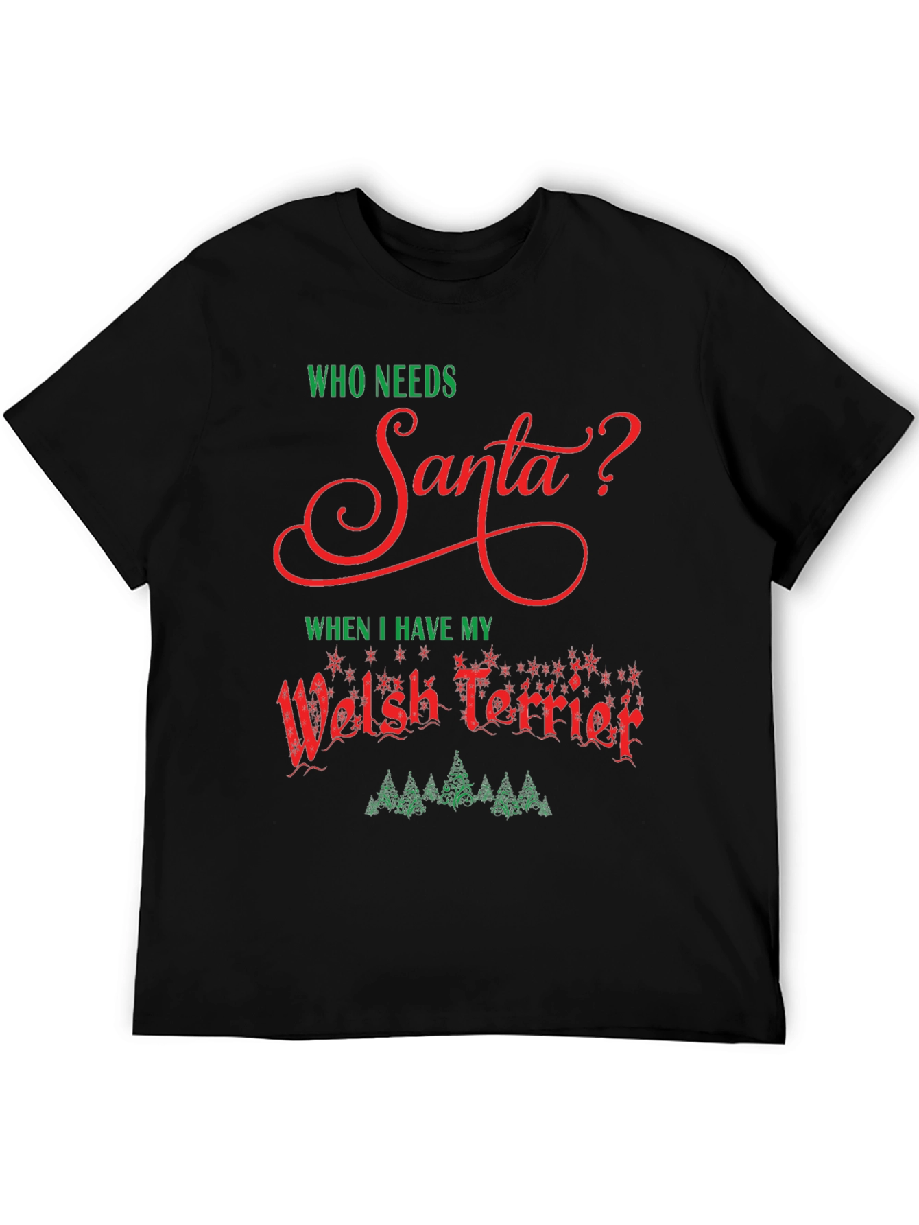 Who Needs Santa Welsh Terrier Christmas T-Shirt